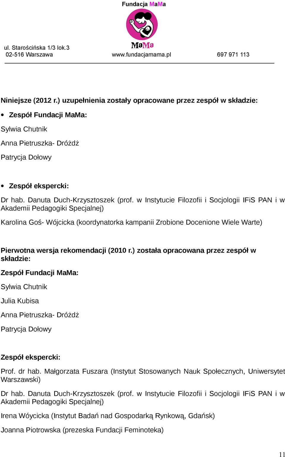 w Instytucie Filozofii i Socjologii IFiS PAN i w Akademii Pedagogiki Specjalnej) Karolina Goś- Wójcicka (koordynatorka kampanii Zrobione Docenione Wiele Warte) Pierwotna wersja rekomendacji (2010 r.