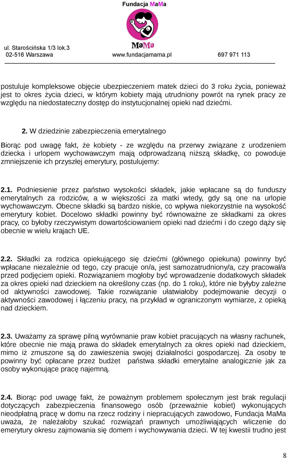 W dziedzinie zabezpieczenia emerytalnego Biorąc pod uwagę fakt, że kobiety - ze względu na przerwy związane z urodzeniem dziecka i urlopem wychowawczym mają odprowadzaną niższą składkę, co powoduje