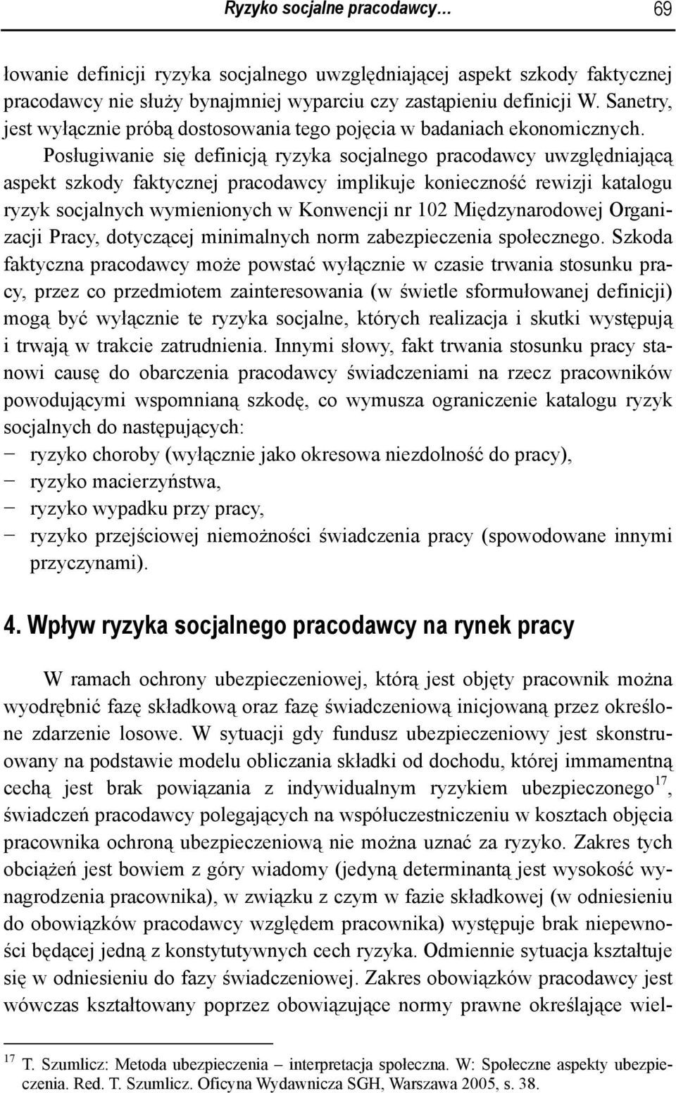 Posługiwanie się definicją ryzyka socjalnego pracodawcy uwzględniającą aspekt szkody faktycznej pracodawcy implikuje konieczność rewizji katalogu ryzyk socjalnych wymienionych w Konwencji nr 102