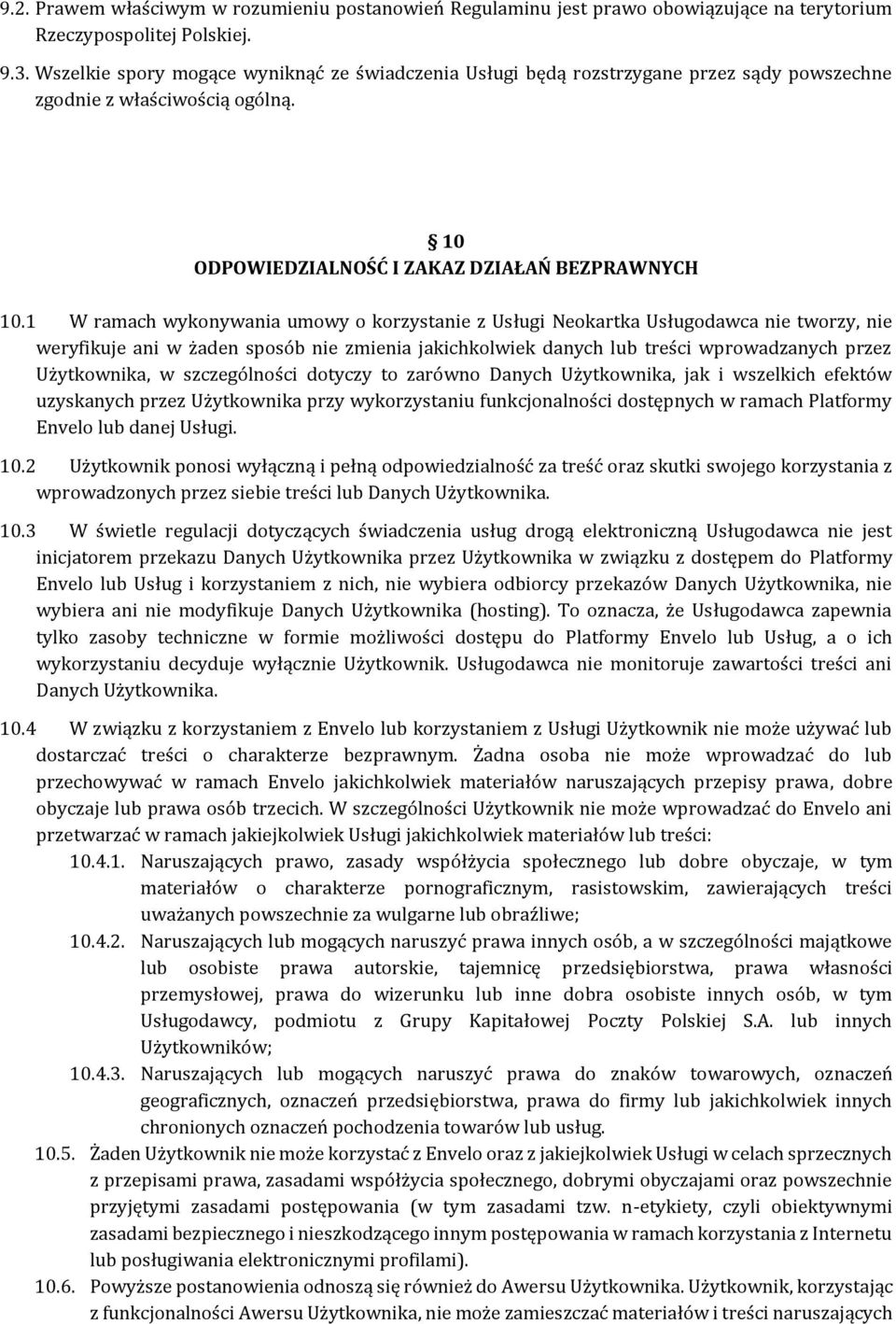 1 W ramach wykonywania umowy o korzystanie z Usługi Neokartka Usługodawca nie tworzy, nie weryfikuje ani w żaden sposób nie zmienia jakichkolwiek danych lub treści wprowadzanych przez Użytkownika, w