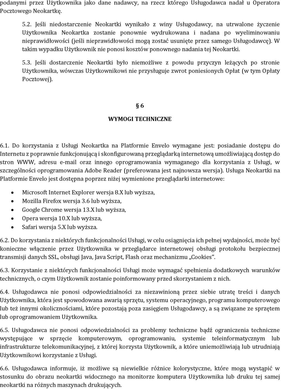 nieprawidłowości mogą zostać usunięte przez samego Usługodawcę). W takim wypadku Użytkownik nie ponosi kosztów ponownego nadania tej Neokartki. 5.3.