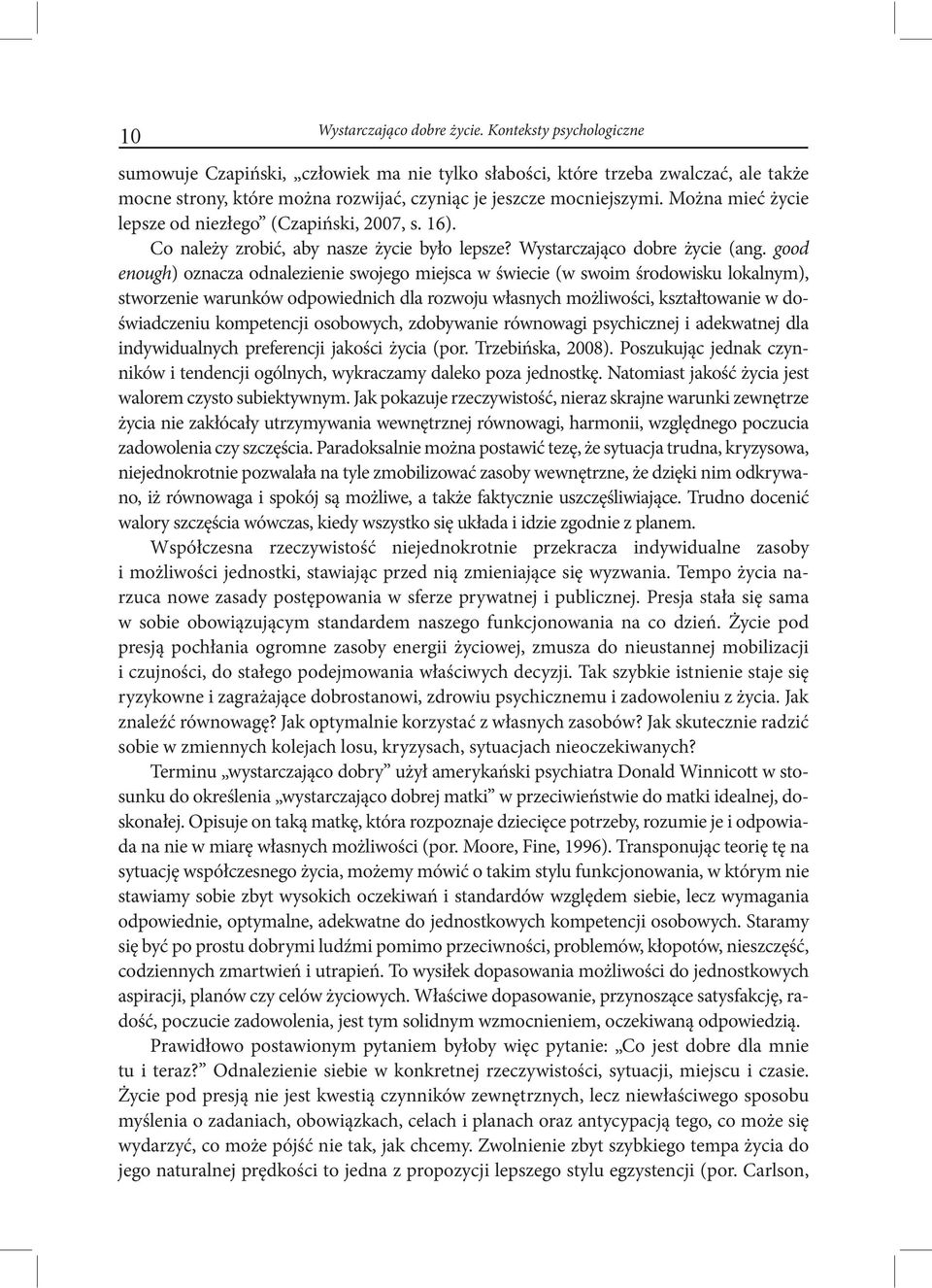 Można mieć życie lepsze od niezłego (Czapiński, 2007, s. 16). Co należy zrobić, aby nasze życie było lepsze? Wystarczająco dobre życie (ang.