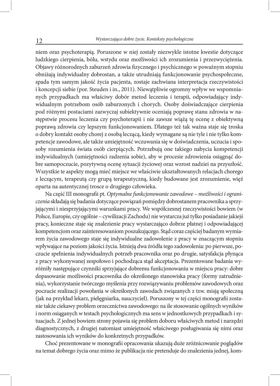 Objawy różnorodnych zaburzeń zdrowia fizycznego i psychicznego w poważnym stopniu obniżają indywidualny dobrostan, a także utrudniają funkcjonowanie psychospołeczne, spada tym samym jakość życia