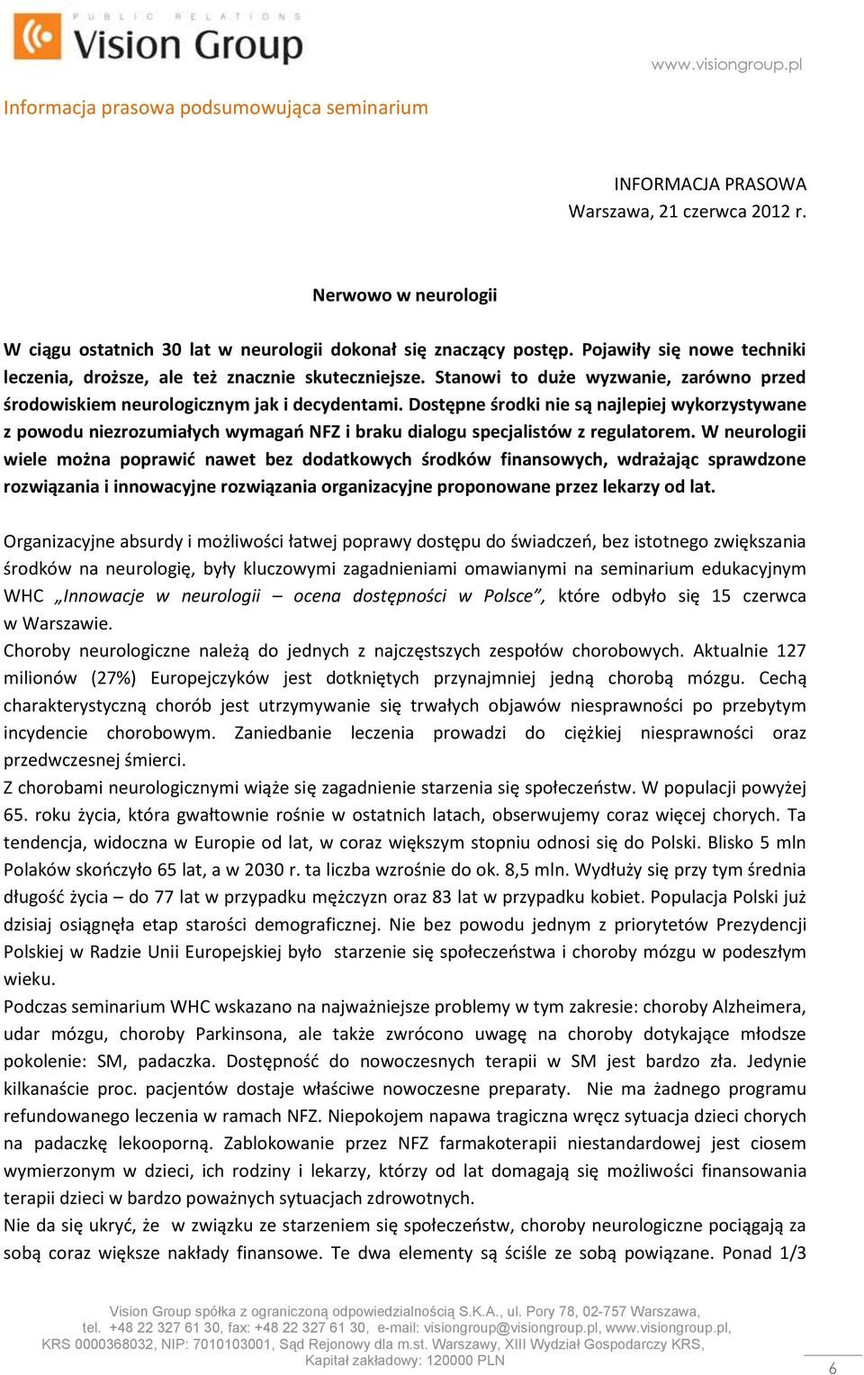 Dostępne środki nie są najlepiej wykorzystywane z powodu niezrozumiałych wymagao NFZ i braku dialogu specjalistów z regulatorem.