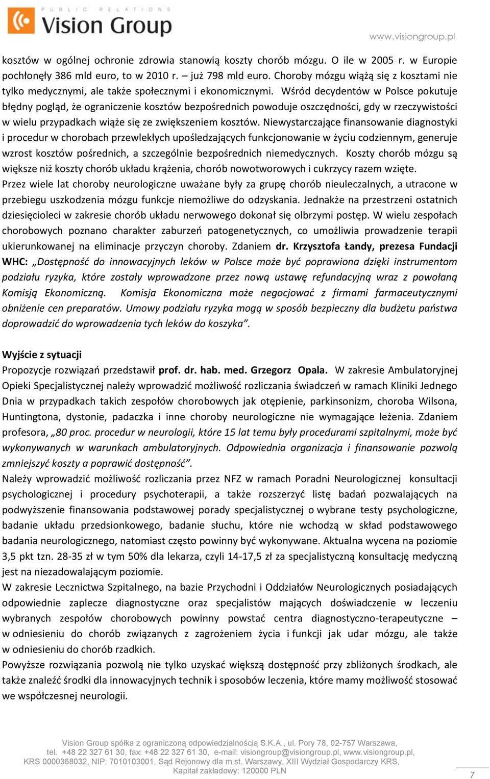 Wśród decydentów w Polsce pokutuje błędny pogląd, że ograniczenie kosztów bezpośrednich powoduje oszczędności, gdy w rzeczywistości w wielu przypadkach wiąże się ze zwiększeniem kosztów.