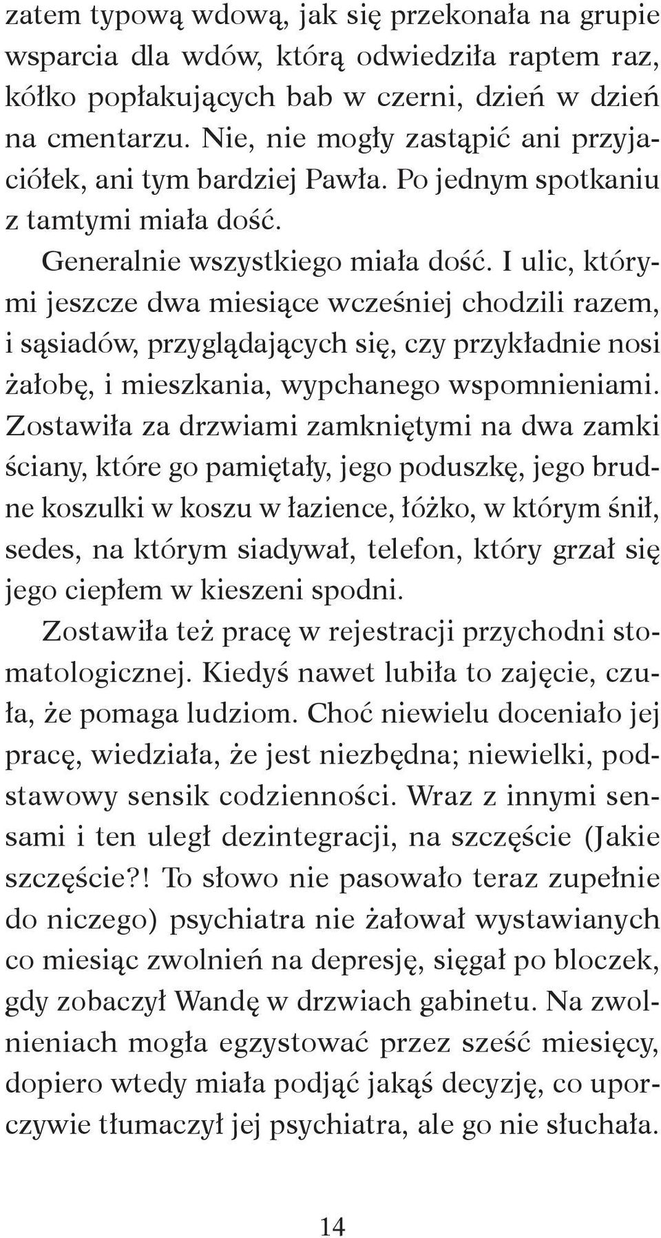 I ulic, którymi jeszcze dwa miesiące wcześniej chodzili razem, i sąsiadów, przyglądających się, czy przykładnie nosi żałobę, i mieszkania, wypchanego wspomnieniami.