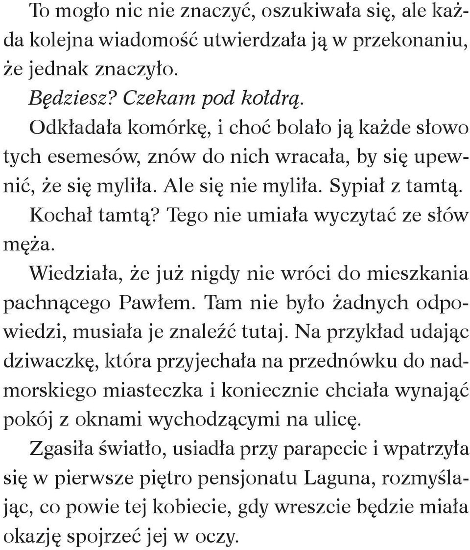 Tego nie umiała wyczytać ze słów męża. Wiedziała, że już nigdy nie wróci do mieszkania pachnącego Pawłem. Tam nie było żadnych odpowiedzi, musiała je znaleźć tutaj.