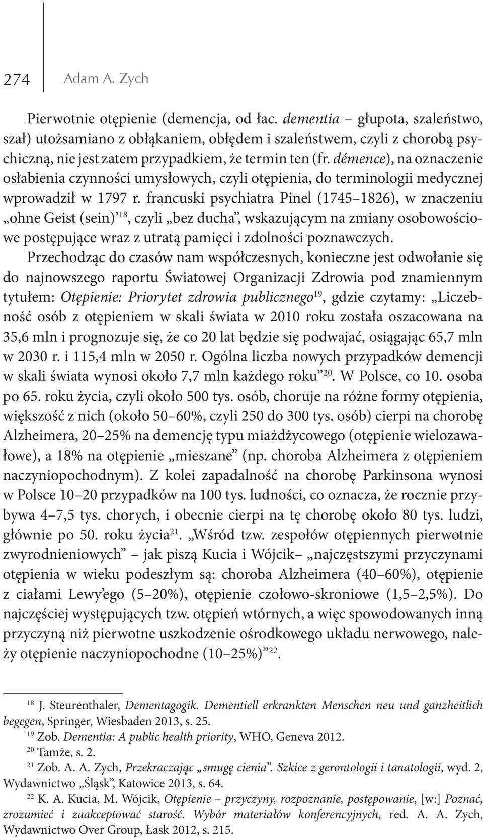 démence), na oznaczenie osłabienia czynności umysłowych, czyli otępienia, do terminologii medycznej wprowadził w 1797 r.