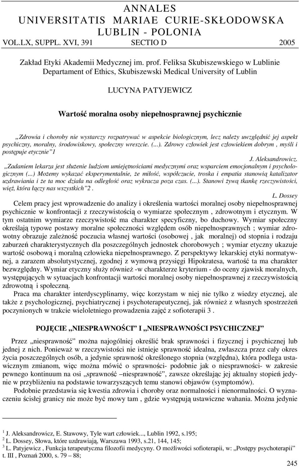 wystarczy rozpatrywać w aspekcie biologicznym, lecz należy uwzględnić jej aspekt psychiczny, moralny, środowiskowy, społeczny wreszcie. (...).