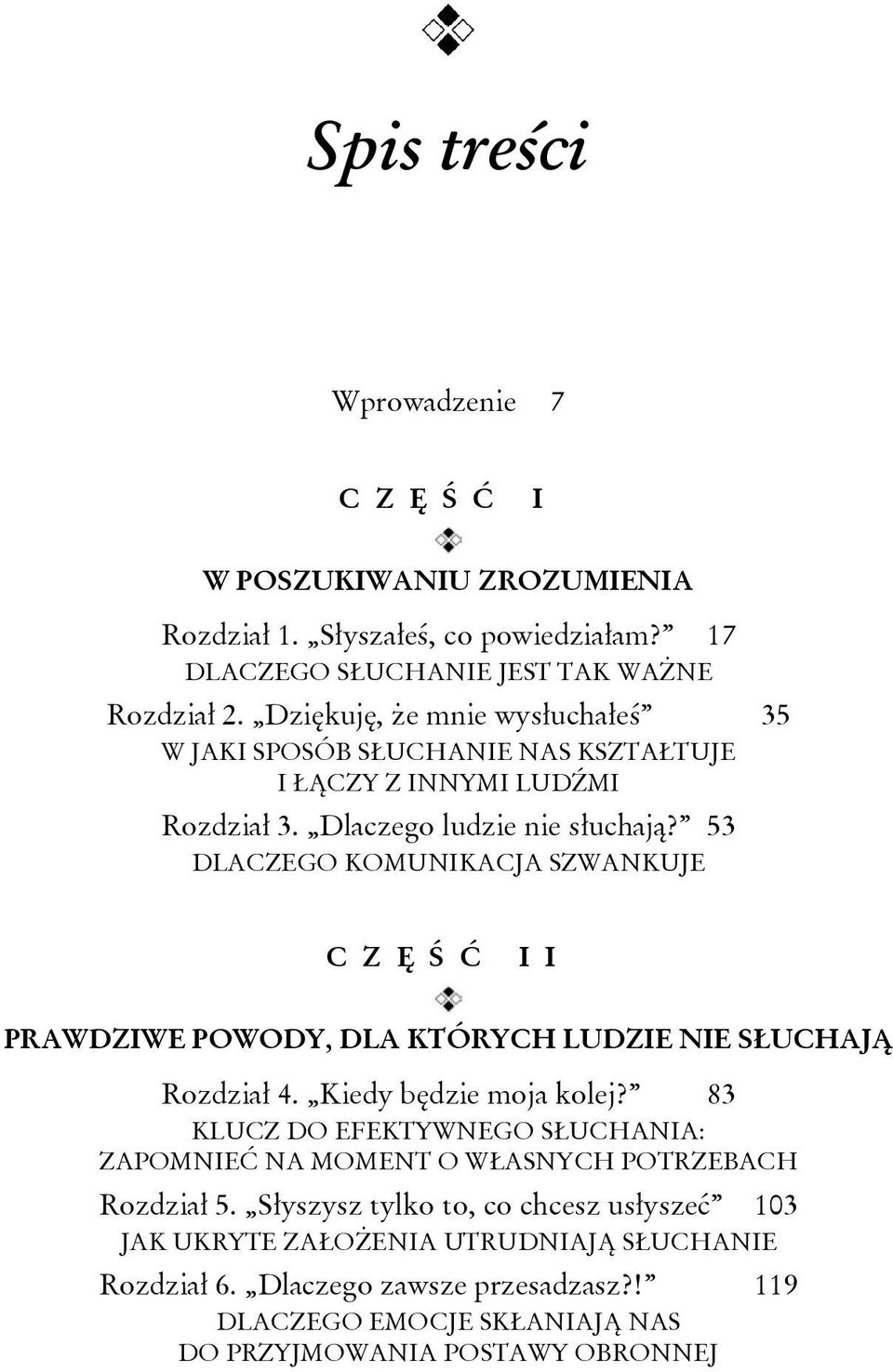 53 DLACZEGO KOMUNIKACJA SZWANKUJE C Z Ę Ś Ć I I PRAWDZIWE POWODY, DLA KTÓRYCH LUDZIE NIE SŁUCHAJĄ Rozdział 4. Kiedy będzie moja kolej?