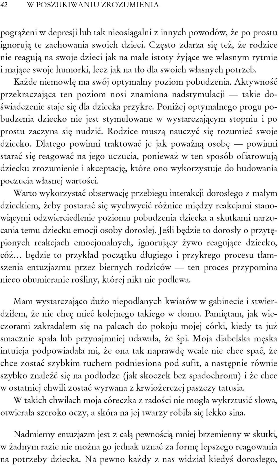 Każde niemowlę ma swój optymalny poziom pobudzenia. Aktywność przekraczająca ten poziom nosi znamiona nadstymulacji takie doświadczenie staje się dla dziecka przykre.