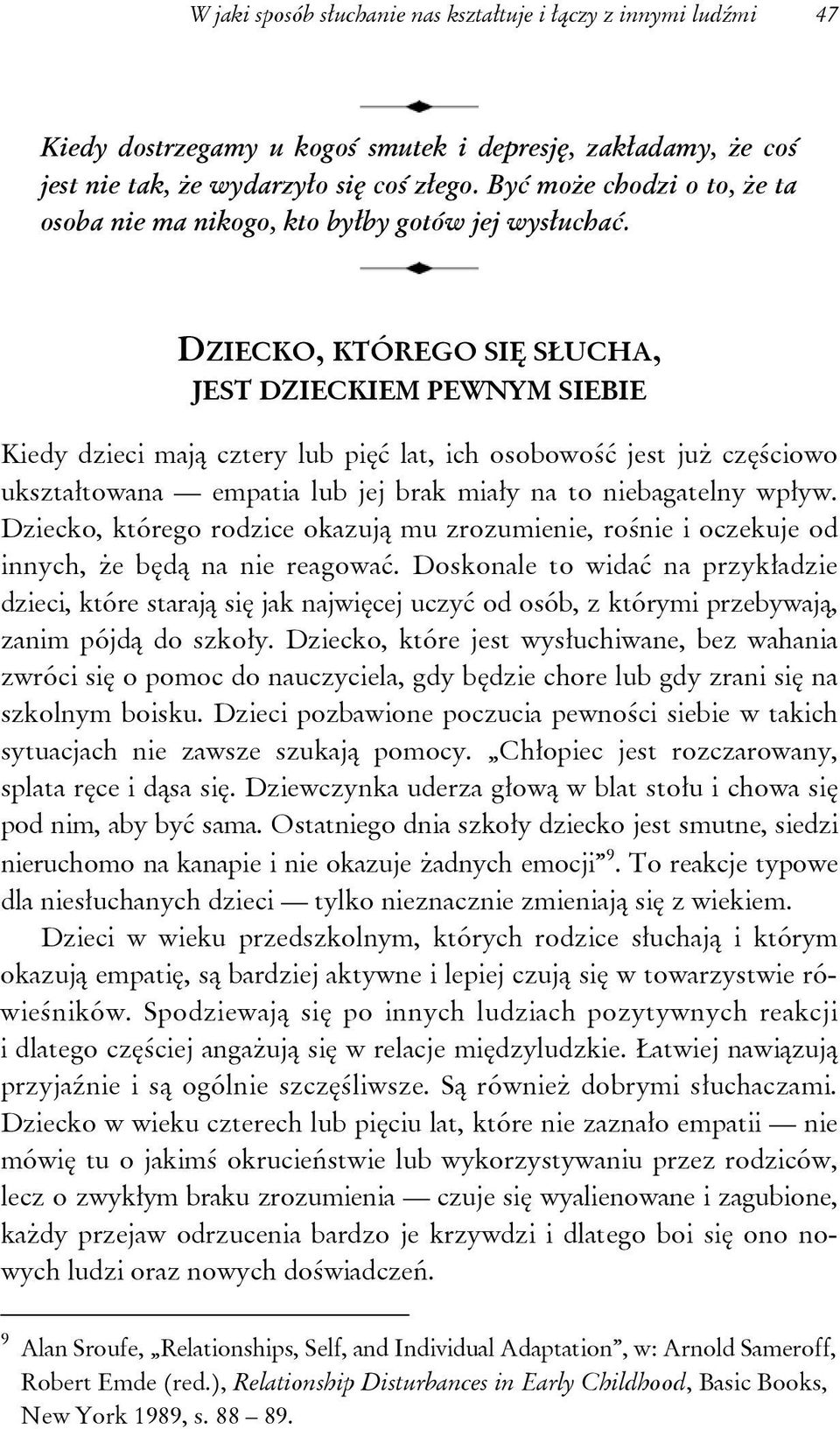 DZIECKO, KTÓREGO SIĘ SŁUCHA, JEST DZIECKIEM PEWNYM SIEBIE Kiedy dzieci mają cztery lub pięć lat, ich osobowość jest już częściowo ukształtowana empatia lub jej brak miały na to niebagatelny wpływ.