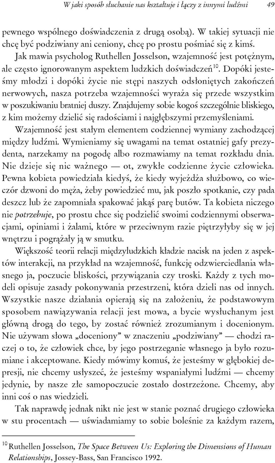 Jak mawia psycholog Ruthellen Josselson, wzajemność jest potężnym, ale często ignorowanym aspektem ludzkich doświadczeń 10.