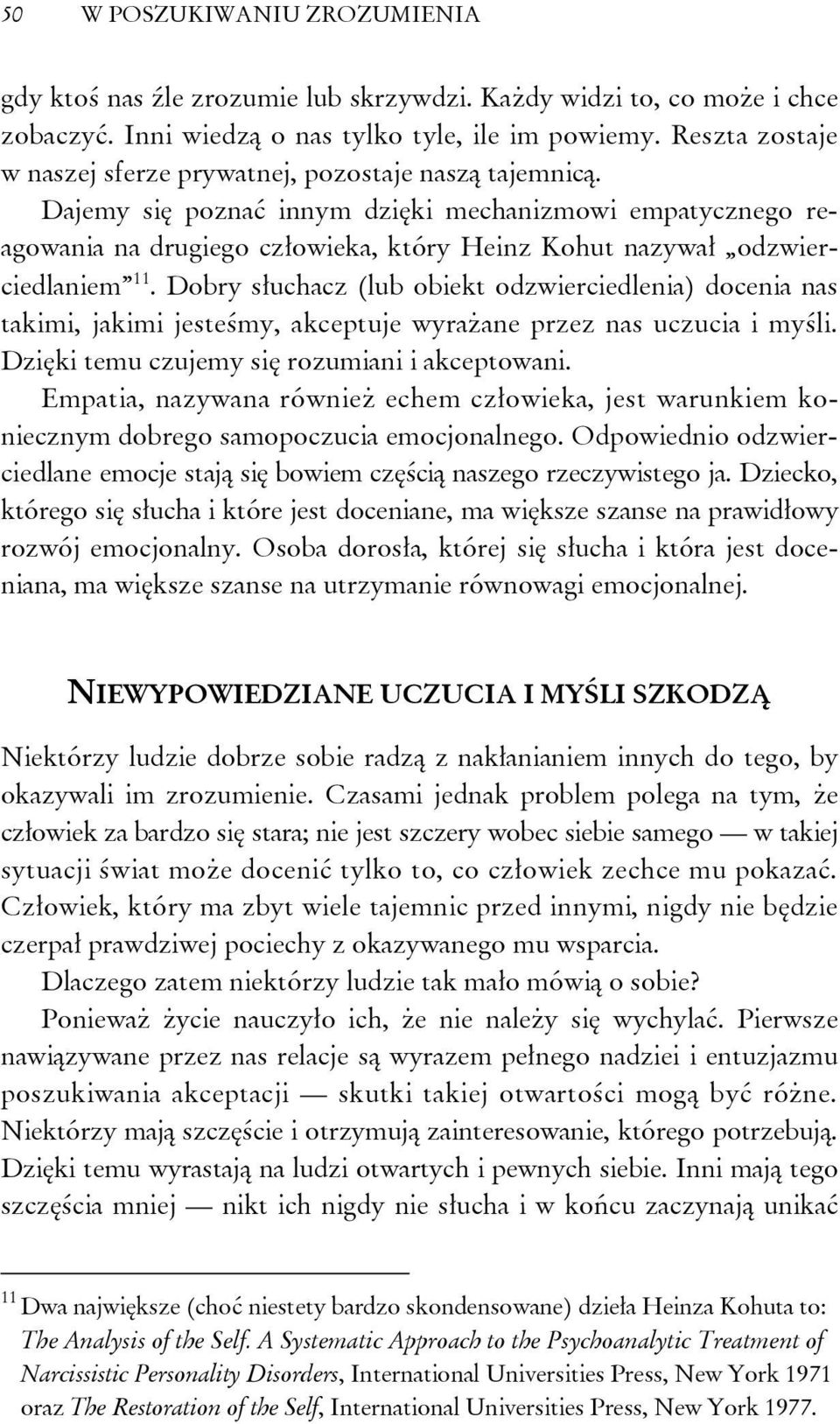 Dajemy się poznać innym dzięki mechanizmowi empatycznego reagowania na drugiego człowieka, który Heinz Kohut nazywał odzwierciedlaniem 11.