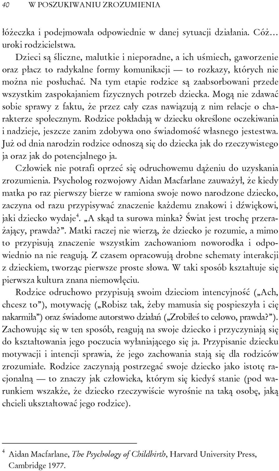 Na tym etapie rodzice są zaabsorbowani przede wszystkim zaspokajaniem fizycznych potrzeb dziecka.