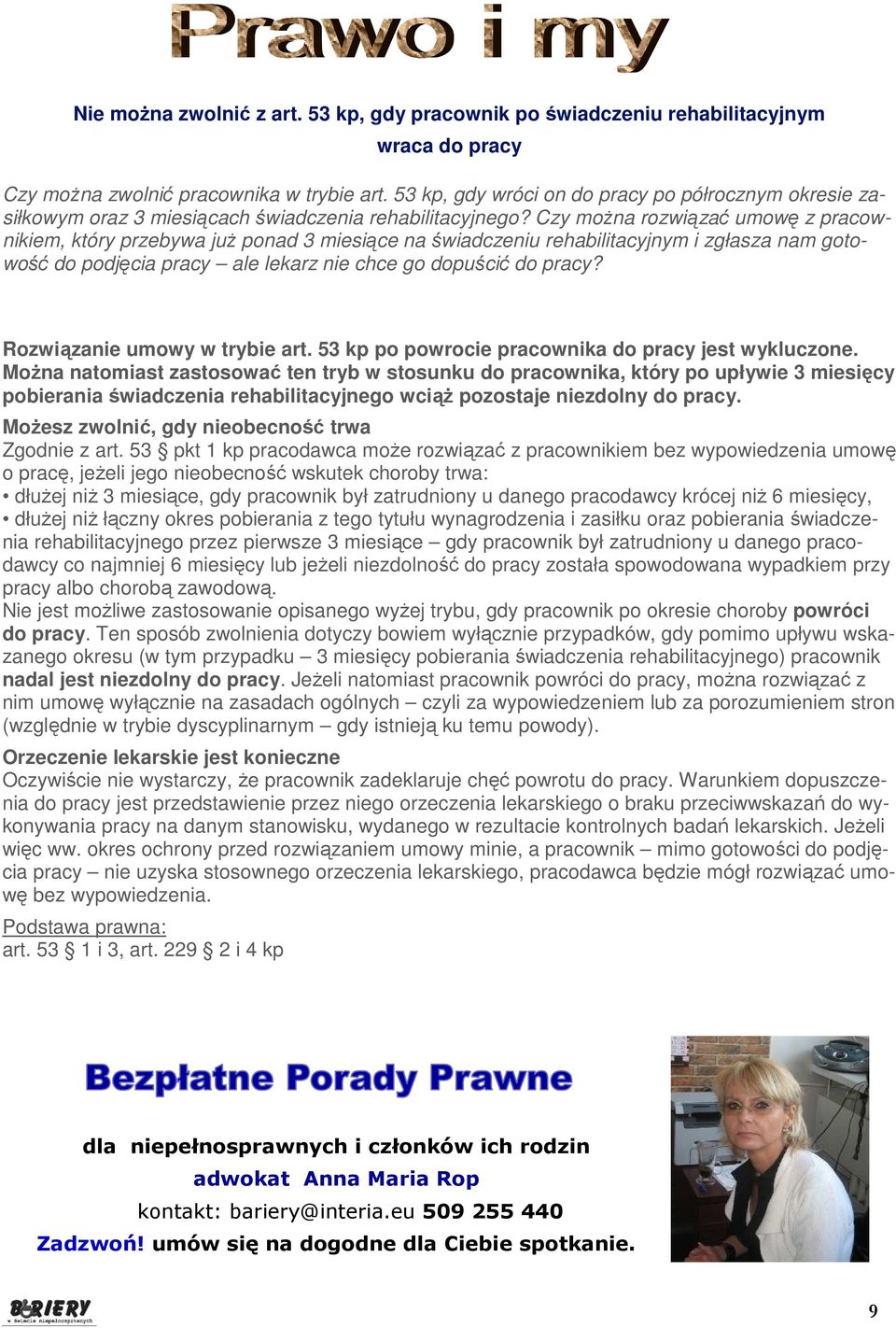 Czy moŝna rozwiązać umowę z pracownikiem, który przebywa juŝ ponad 3 miesiące na świadczeniu rehabilitacyjnym i zgłasza nam gotowość do podjęcia pracy ale lekarz nie chce go dopuścić do pracy?