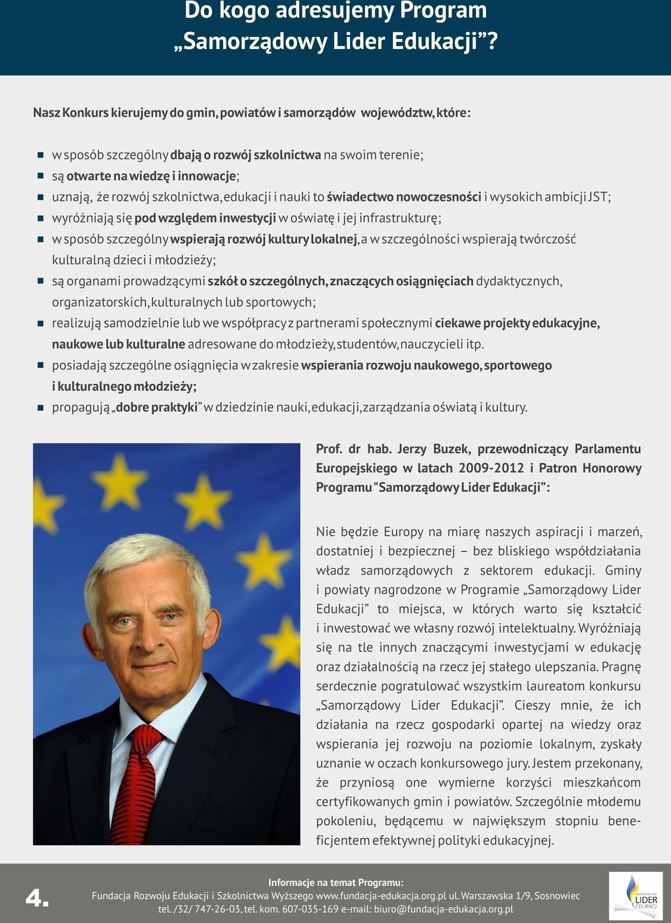 szkolnictwa, edukacji i nauki to świadectwo nowoczesności i wysokich ambicji JST; wyróżniają się pod względem inwestycji w oświatę i jej infrastrukturę; w sposób szczególny wspierają rozwój kultury