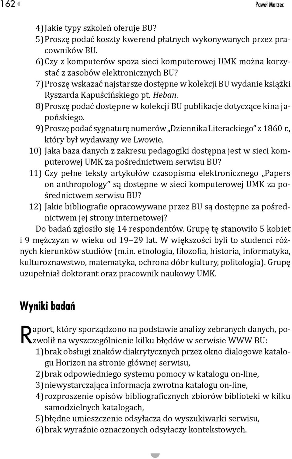 8) Proszę podać dostępne w kolekcji BU publikacje dotyczące kina japońskiego. 9) Proszę podać sygnaturę numerów Dziennika Literackiego z 1860 r., który był wydawany we Lwowie.