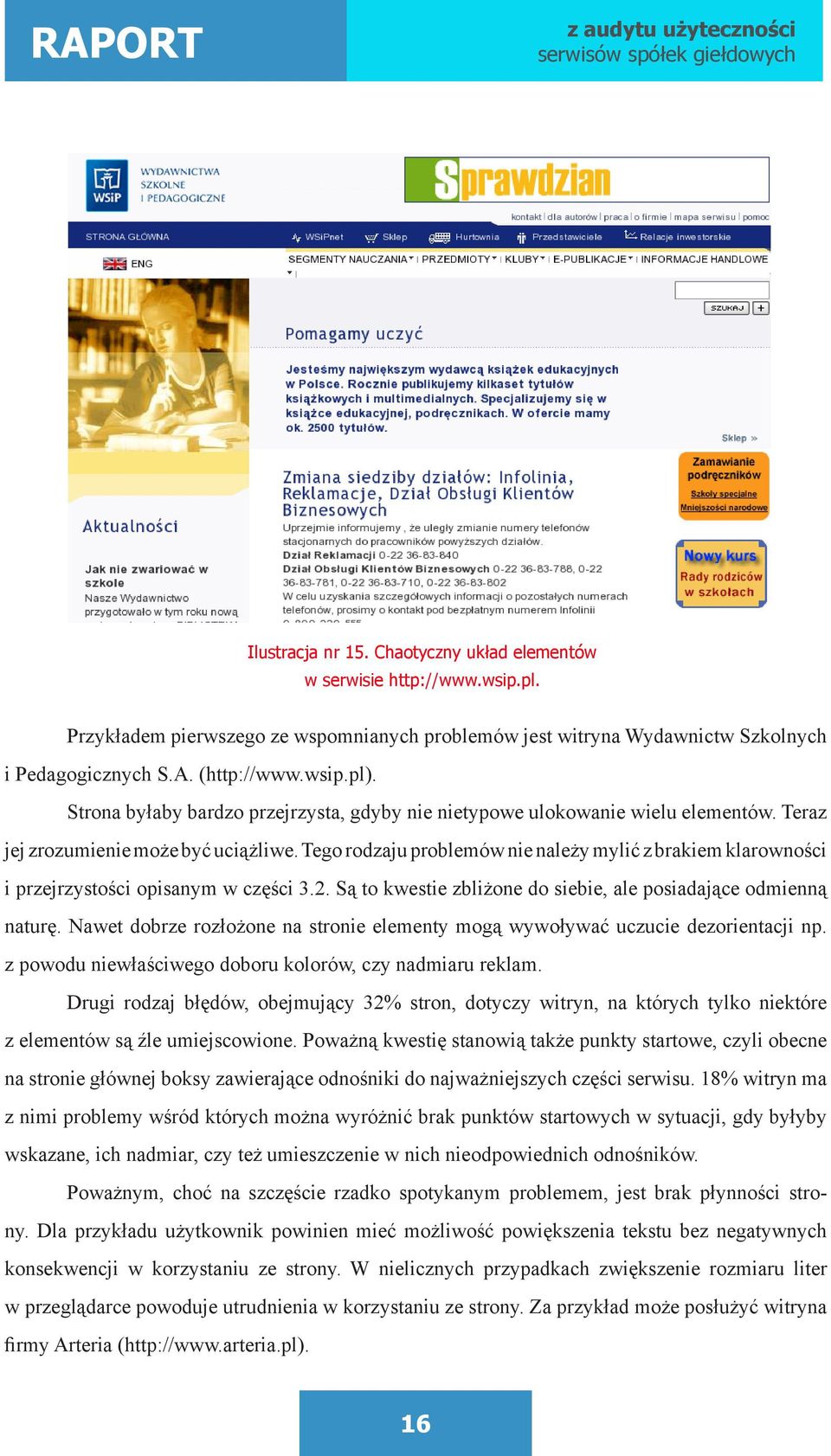 Tego rodzaju problemów nie należy mylić z brakiem klarowności i przejrzystości opisanym w części 3.2. Są to kwestie zbliżone do siebie, ale posiadające odmienną naturę.