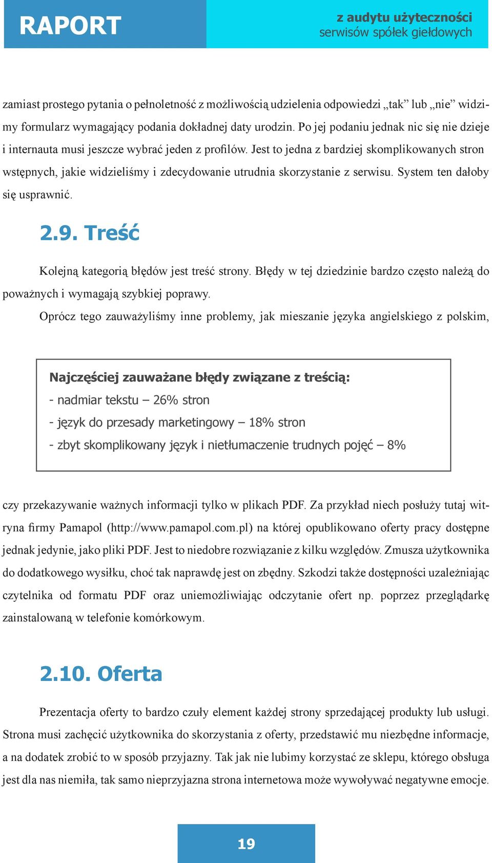 Jest to jedna z bardziej skomplikowanych stron wstępnych, jakie widzieliśmy i zdecydowanie utrudnia skorzystanie z serwisu. System ten dałoby się usprawnić. 2.9.