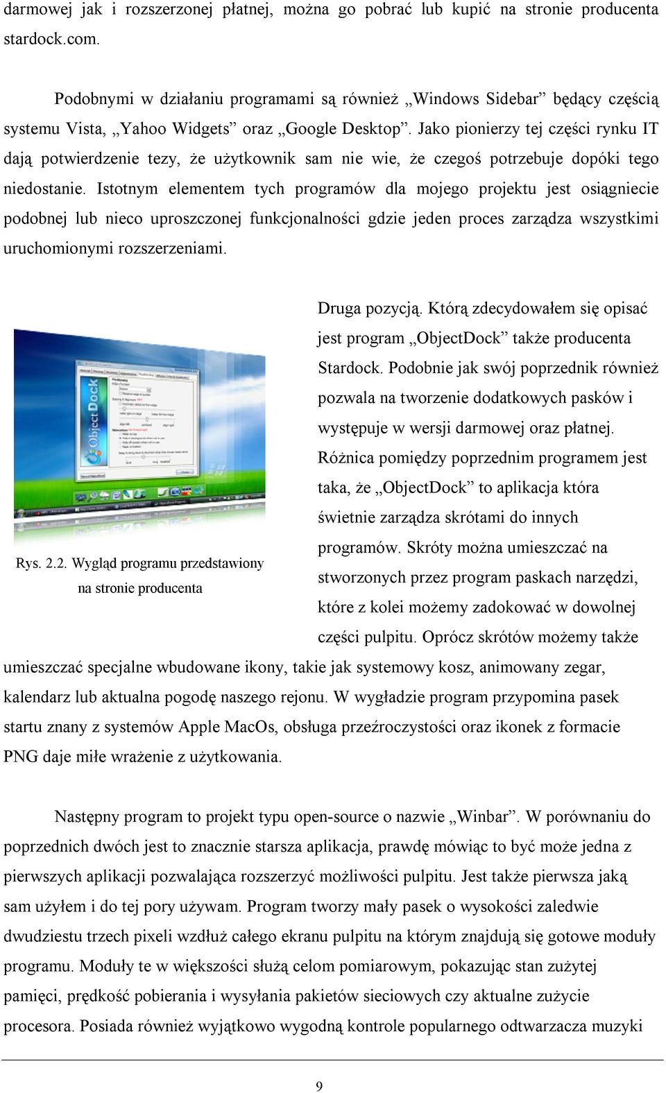 Jako pionierzy tej części rynku IT dają potwierdzenie tezy, że użytkownik sam nie wie, że czegoś potrzebuje dopóki tego niedostanie.