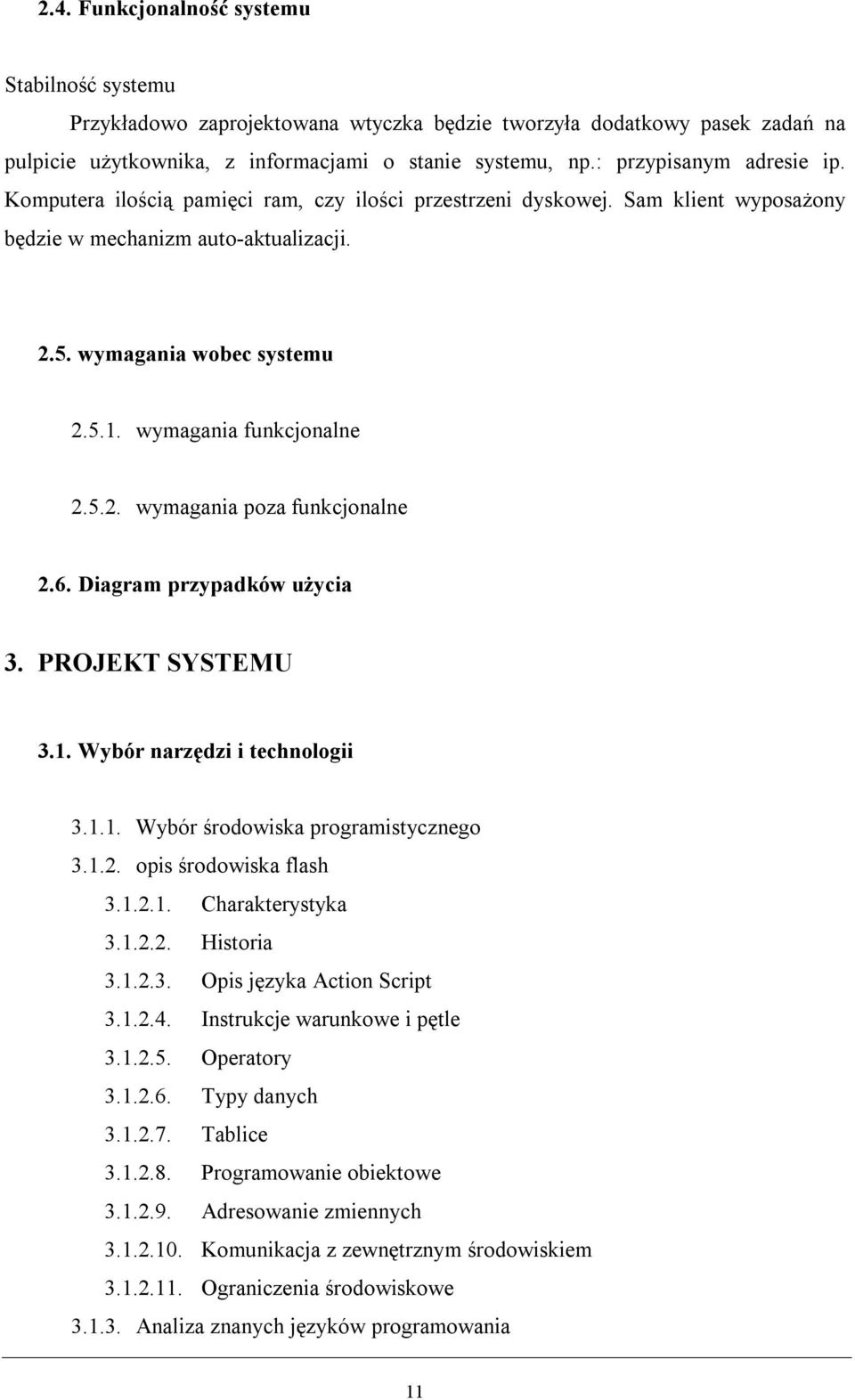 wymagania funkcjonalne 2.5.2. wymagania poza funkcjonalne 2.6. Diagram przypadków użycia 3. PROJEKT SYSTEMU 3.1. Wybór narzędzi i technologii 3.1.1. Wybór środowiska programistycznego 3.1.2. opis środowiska flash 3.