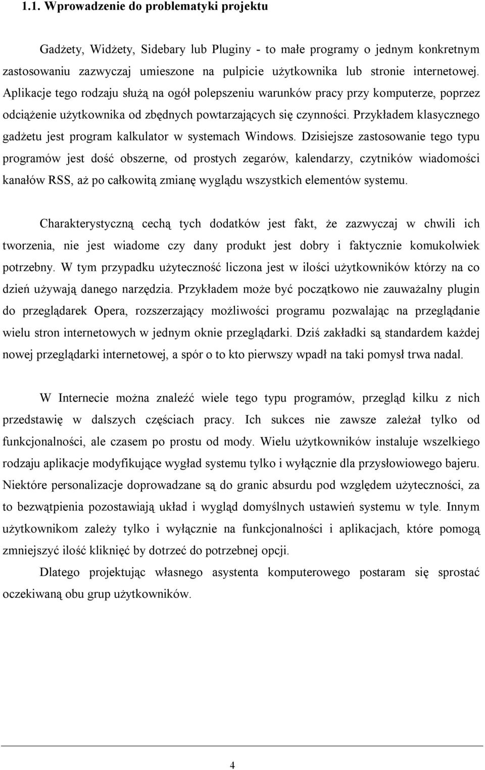 Przykładem klasycznego gadżetu jest program kalkulator w systemach Windows.