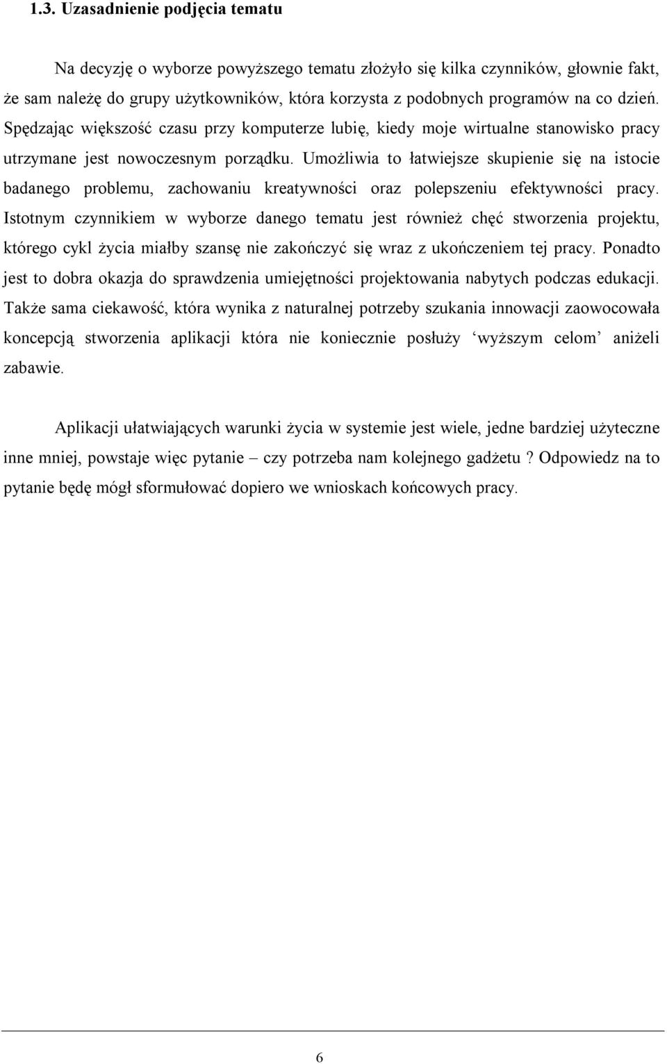 Umożliwia to łatwiejsze skupienie się na istocie badanego problemu, zachowaniu kreatywności oraz polepszeniu efektywności pracy.