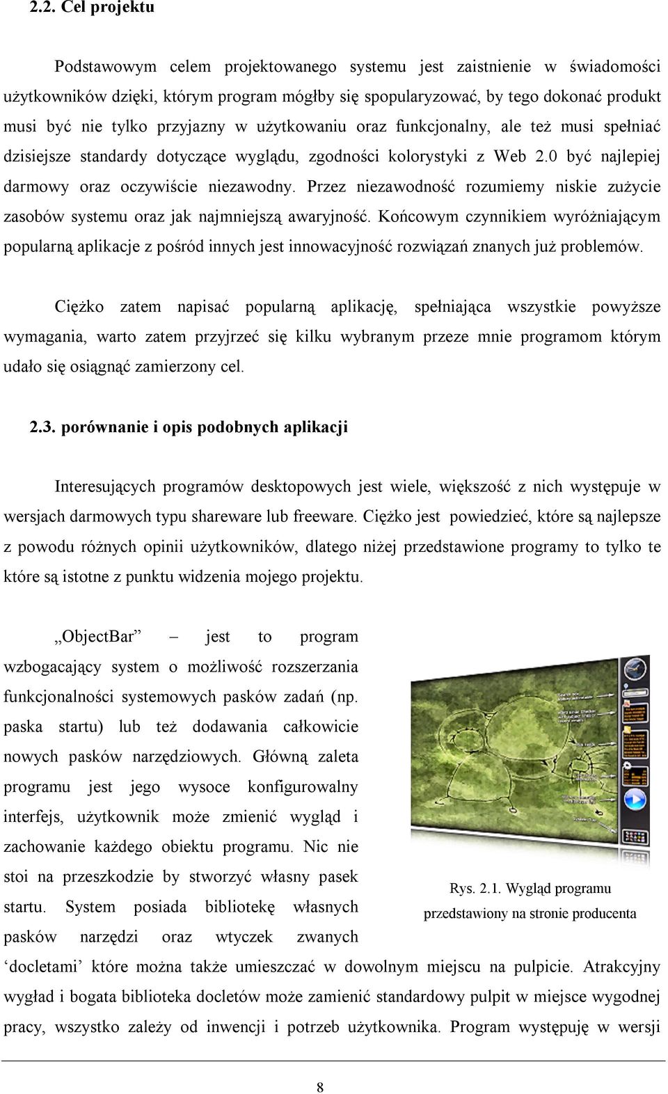 Przez niezawodność rozumiemy niskie zużycie zasobów systemu oraz jak najmniejszą awaryjność.