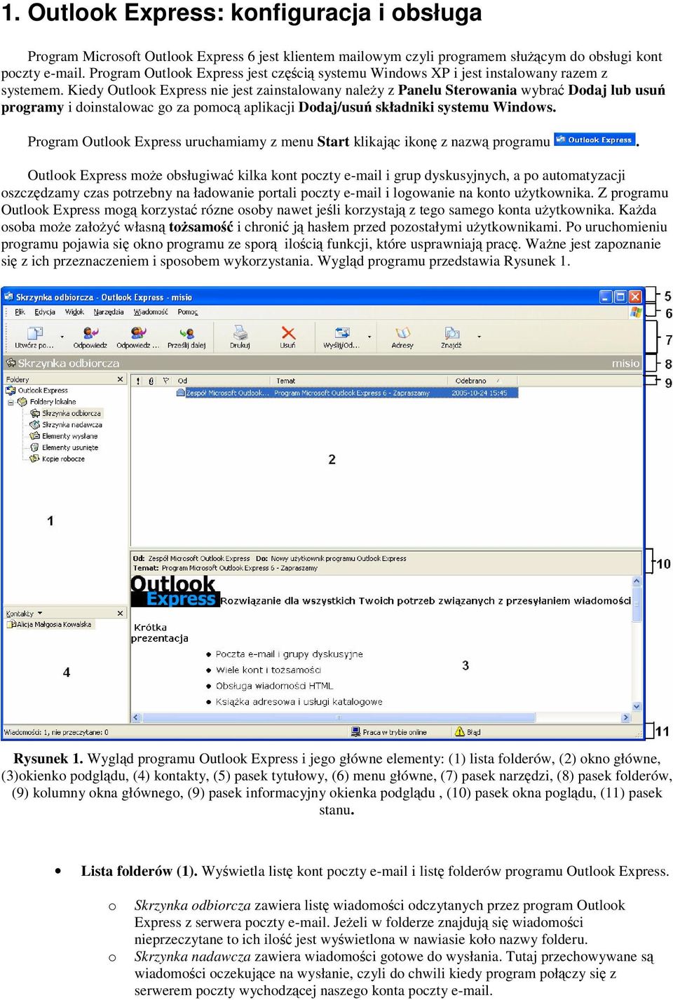 Kiedy Outlk Express nie jest zainstalwany naley z Panelu Sterwania wybra Ddaj lub usu prgramy i dinstalwac g za pmc aplikacji Ddaj/usu składniki systemu Windws.