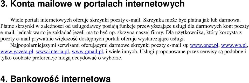 skrzyna naszej firmy. Dla uytkwnika, który krzysta z pczty e-mail prywatnie wiksz dstpnych prtali feruje wystarczajce usługi.