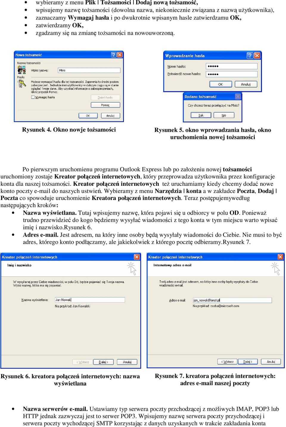 kn wprwadzania hasła, kn uruchmienia nwej tsamci P pierwszym uruchmienu prgramu Outlk Express lub p załeniu nwej tsamci uruchminy zstaje Kreatr płcze internetwych, który przeprwadza uytkwnika przez