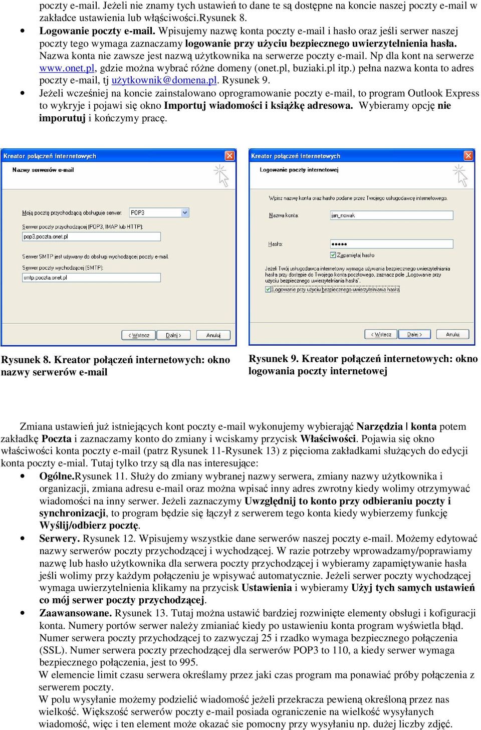Nazwa knta nie zawsze jest nazw uytkwnika na serwerze pczty e-mail. Np dla knt na serwerze www.net.pl, gdzie mna wybra róne dmeny (net.pl, buziaki.pl itp.
