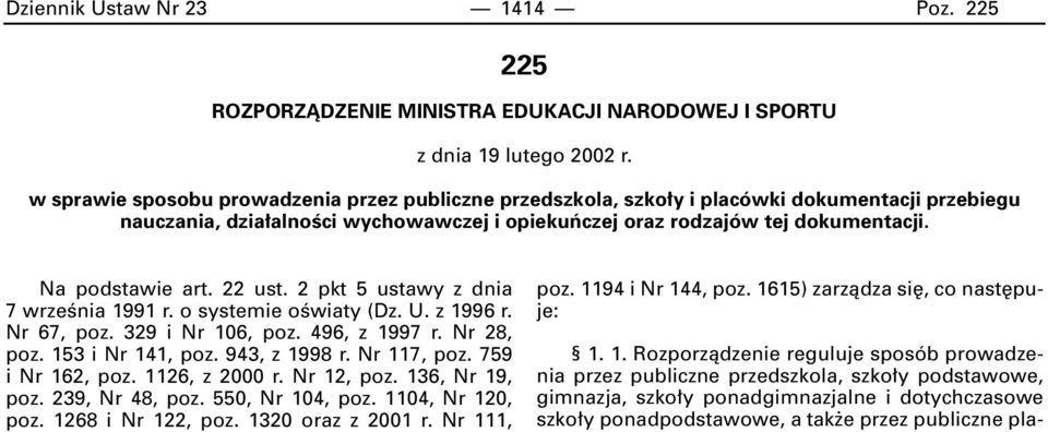 22 ust. 2 pkt 5 ustawy z dnia 7 wrzeênia 1991 r. o systemie oêwiaty (Dz. U. z 1996 r. Nr 67, poz. 329 i Nr 106, poz. 496, z 1997 r. Nr 28, poz. 153 i Nr 141, poz. 943, z 1998 r. Nr 117, poz.