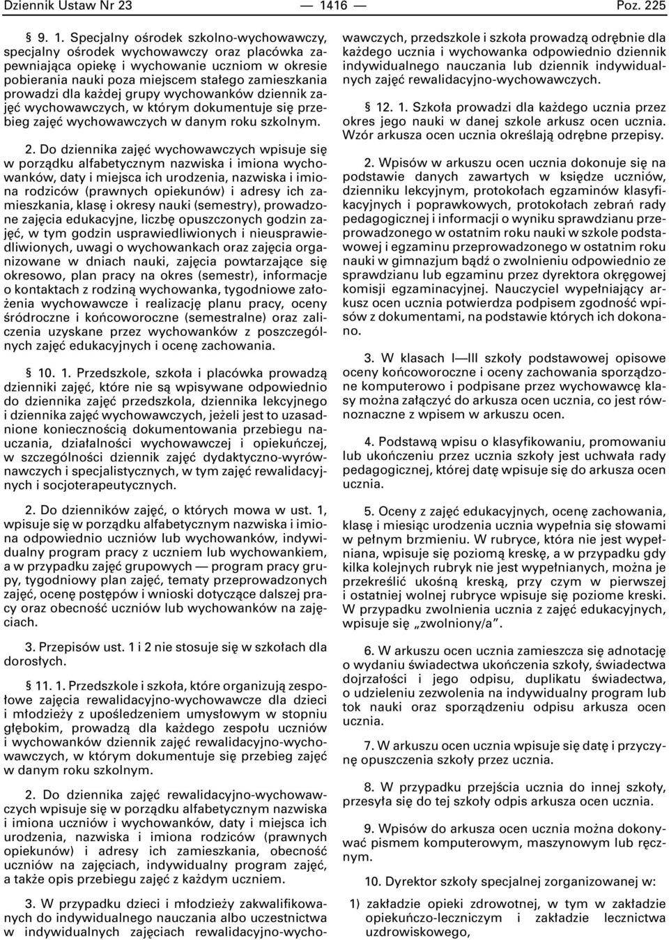 Specjalny oêrodek szkolno-wychowawczy, specjalny oêrodek wychowawczy oraz placówka zapewniajàca opiek i wychowanie uczniom w okresie pobierania nauki poza miejscem sta ego zamieszkania prowadzi dla