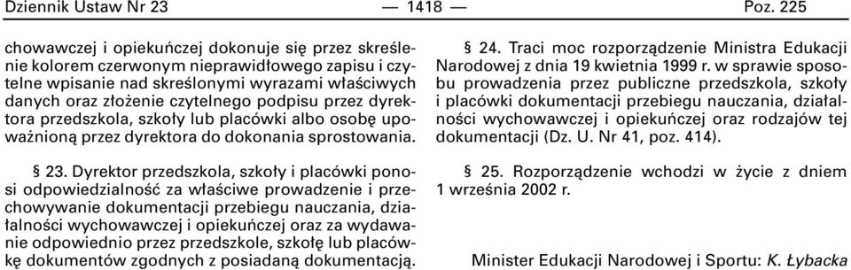 przez dyrektora przedszkola, szko y lub placówki albo osob upowa nionà przez dyrektora do dokonania sprostowania. 23.