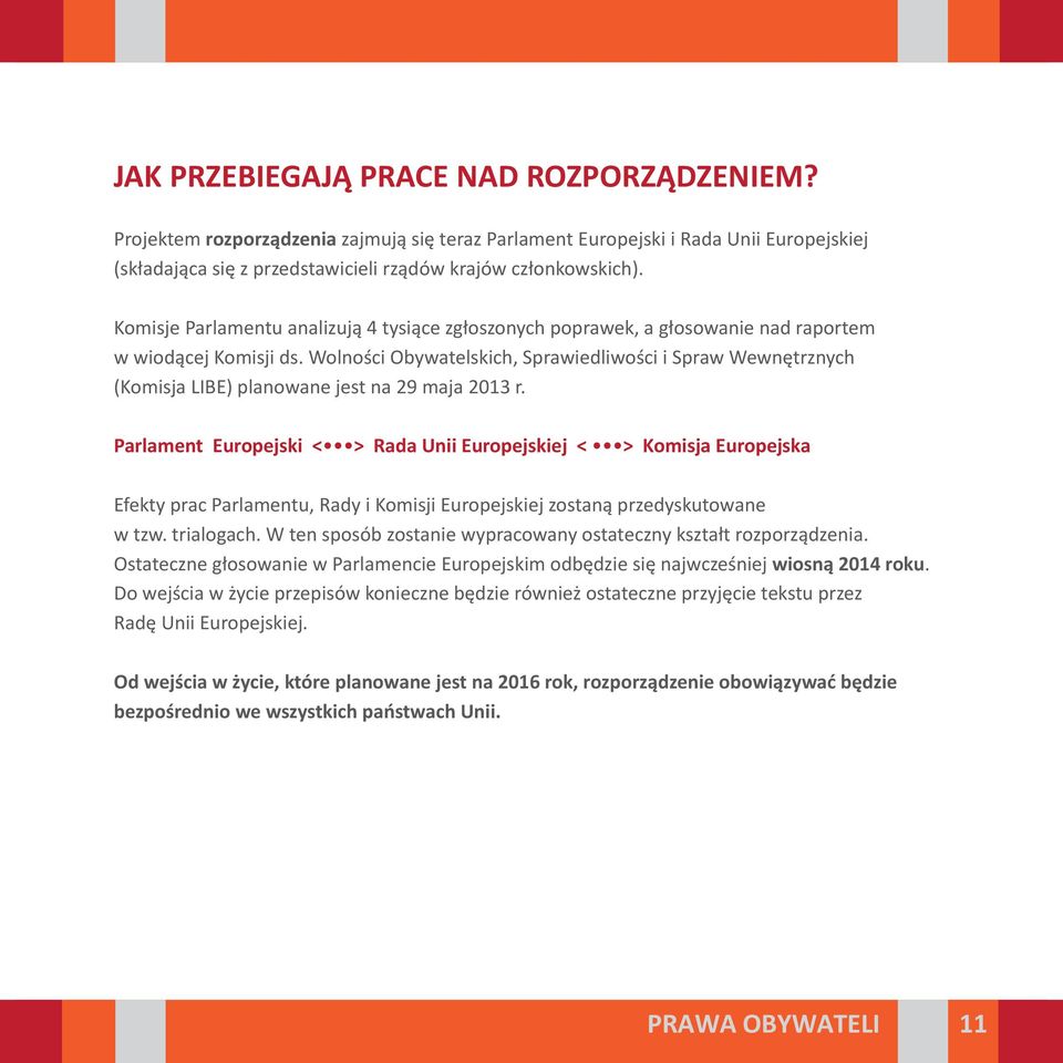 Wolności Obywatelskich, Sprawiedliwości i Spraw Wewnętrznych (Komisja LIBE) planowane jest na 29 maja 2013 r.