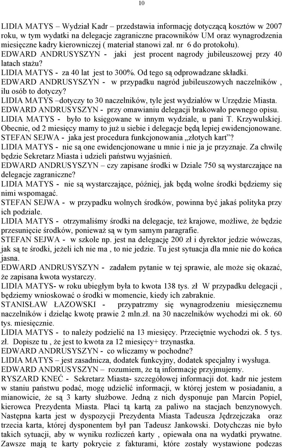 EDWARD ANDRUSYSZYN - w przypadku nagród jubileuszowych naczelników, ilu osób to dotyczy? LIDIA MATYS dotyczy to 30 naczelników, tyle jest wydziałów w Urzędzie Miasta.