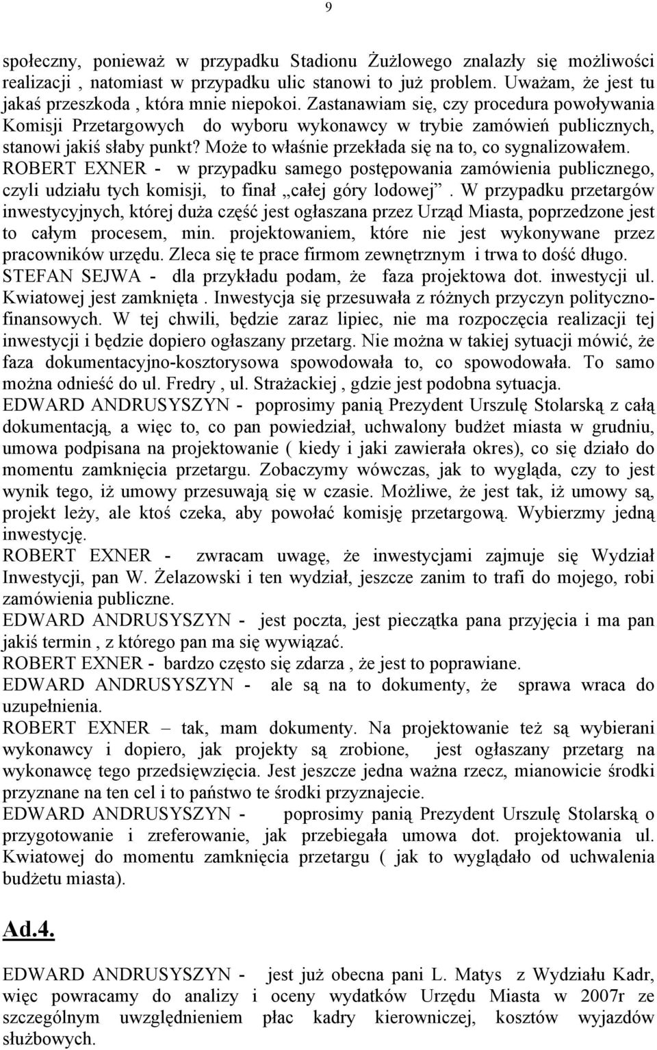 ROBERT EXNER - w przypadku samego postępowania zamówienia publicznego, czyli udziału tych komisji, to finał całej góry lodowej.