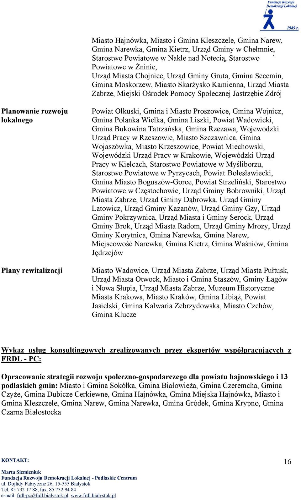 rewitalizacji Powiat Olkuski, Gmina i Miasto Proszowice, Gmina Wojnicz, Gmina Polanka Wielka, Gmina Liszki, Powiat Wadowicki, Gmina Bukowina Tatrzańska, Gmina Rzezawa, Wojewódzki Urząd Pracy w