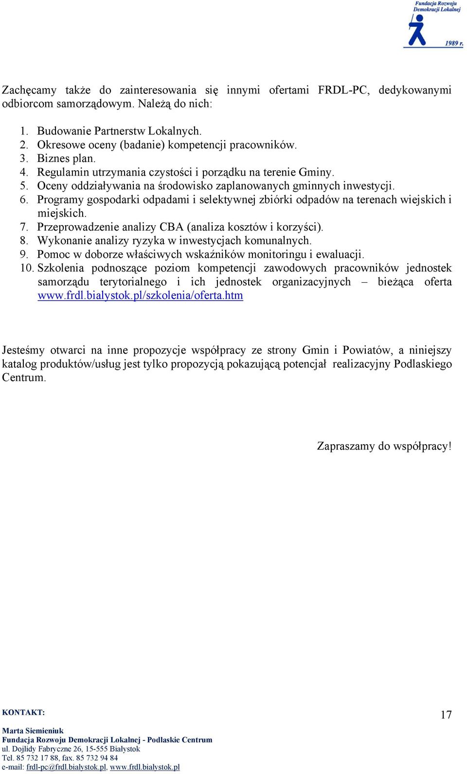 6. Programy gospodarki odpadami i selektywnej zbiórki odpadów na terenach wiejskich i miejskich. 7. Przeprowadzenie analizy CBA (analiza kosztów i korzyści). 8.