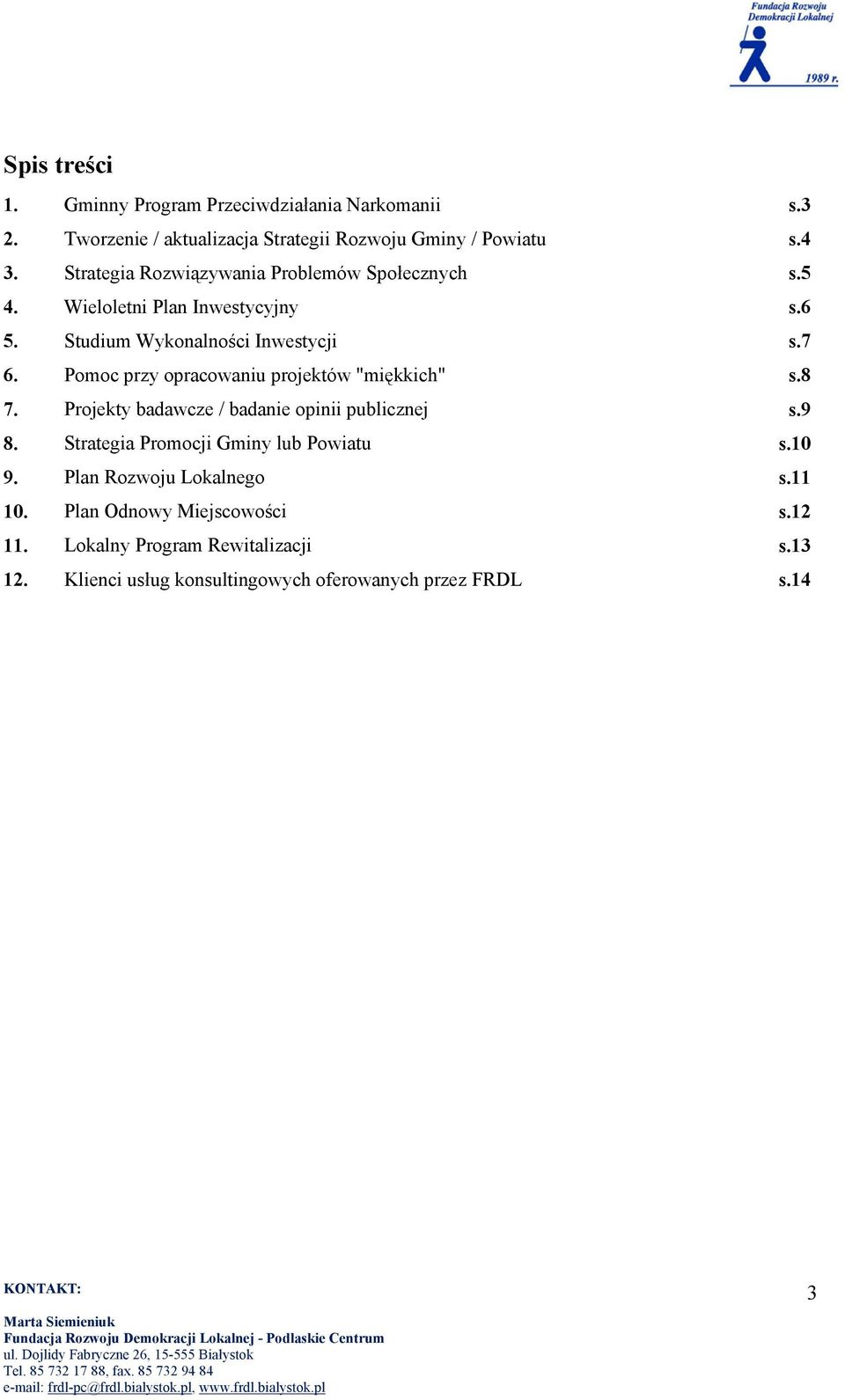 Pomoc przy opracowaniu projektów "miękkich" s.8 7. Projekty badawcze / badanie opinii publicznej s.9 8. Strategia Promocji Gminy lub Powiatu s.