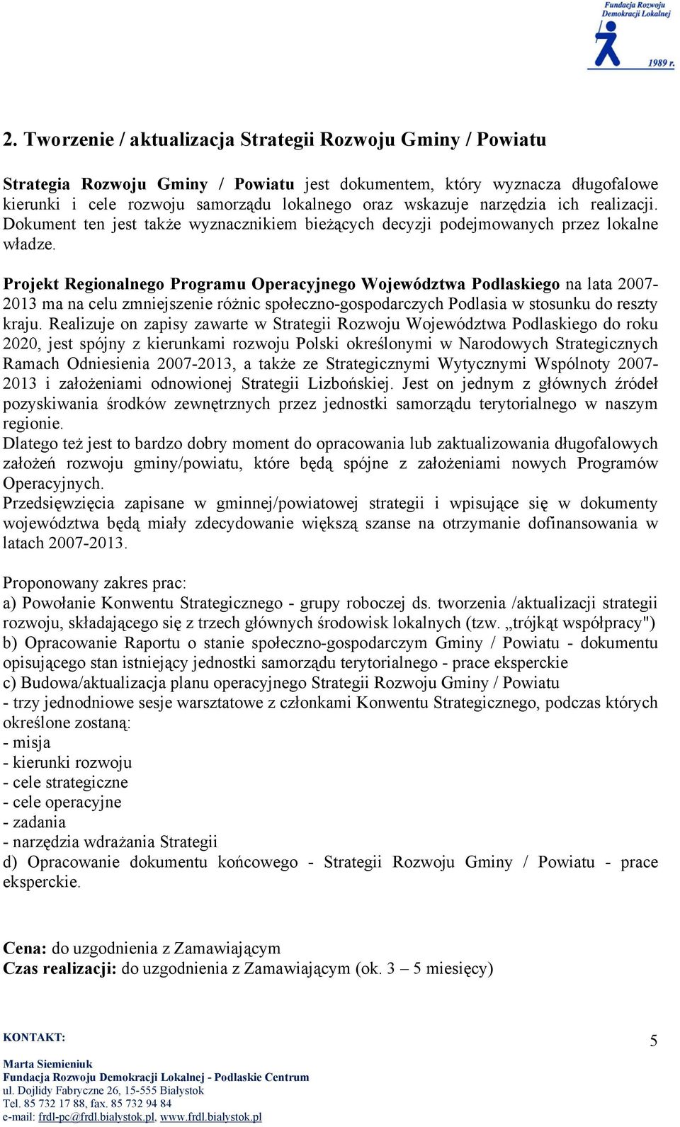 Projekt Regionalnego Programu Operacyjnego Województwa Podlaskiego na lata 2007-2013 ma na celu zmniejszenie różnic społeczno-gospodarczych Podlasia w stosunku do reszty kraju.