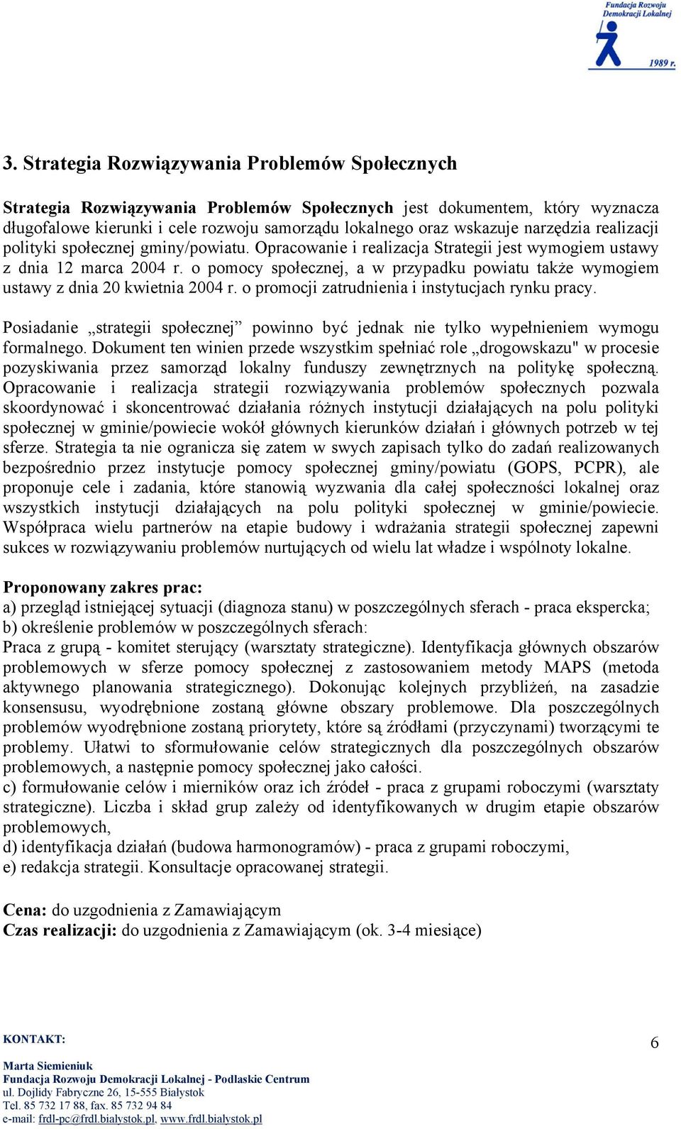 o pomocy społecznej, a w przypadku powiatu także wymogiem ustawy z dnia 20 kwietnia 2004 r. o promocji zatrudnienia i instytucjach rynku pracy.