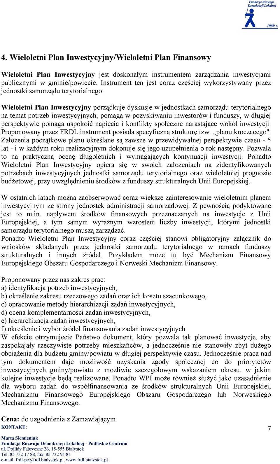 Wieloletni Plan Inwestycyjny porządkuje dyskusje w jednostkach samorządu terytorialnego na temat potrzeb inwestycyjnych, pomaga w pozyskiwaniu inwestorów i funduszy, w długiej perspektywie pomaga