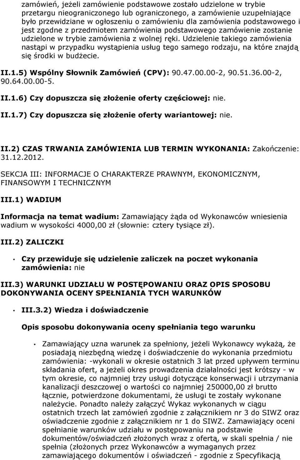 Udzielenie takiego zamówienia nastąpi w przypadku wystąpienia usług tego samego rodzaju, na które znajdą się środki w budżecie. II.1.5) Wspólny Słownik Zamówień (CPV): 90.47.00.00-2, 90.51.36.