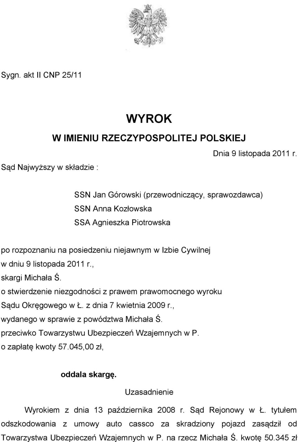 listopada 2011 r., skargi Michała Ś. o stwierdzenie niezgodności z prawem prawomocnego wyroku Sądu Okręgowego w Ł. z dnia 7 kwietnia 2009 r., wydanego w sprawie z powództwa Michała Ś.