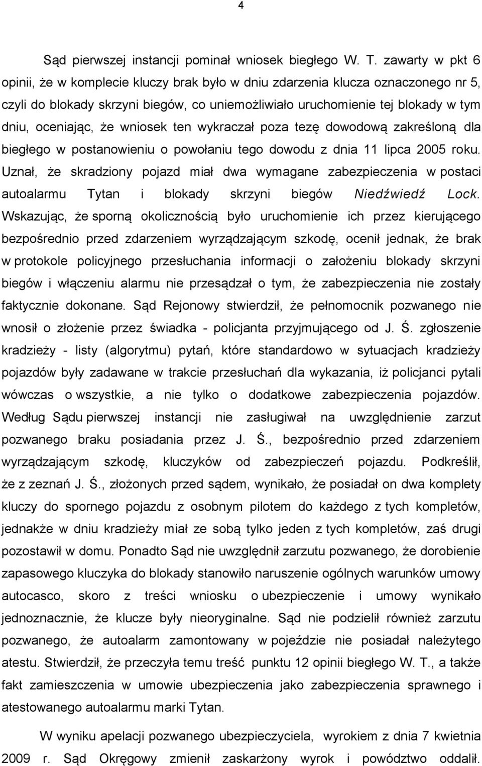 wniosek ten wykraczał poza tezę dowodową zakreśloną dla biegłego w postanowieniu o powołaniu tego dowodu z dnia 11 lipca 2005 roku.