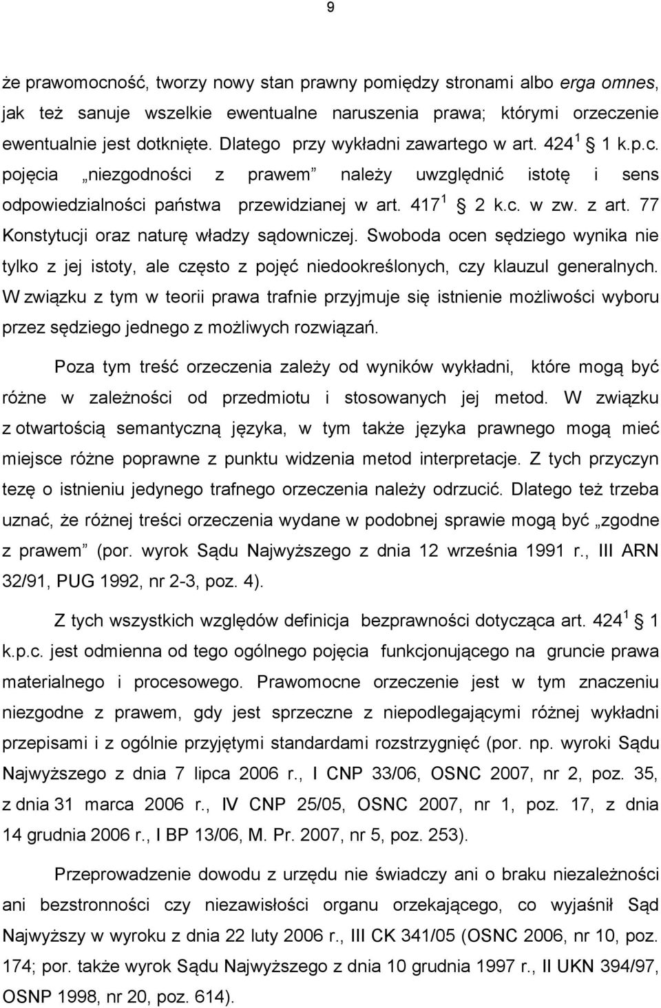 77 Konstytucji oraz naturę władzy sądowniczej. Swoboda ocen sędziego wynika nie tylko z jej istoty, ale często z pojęć niedookreślonych, czy klauzul generalnych.