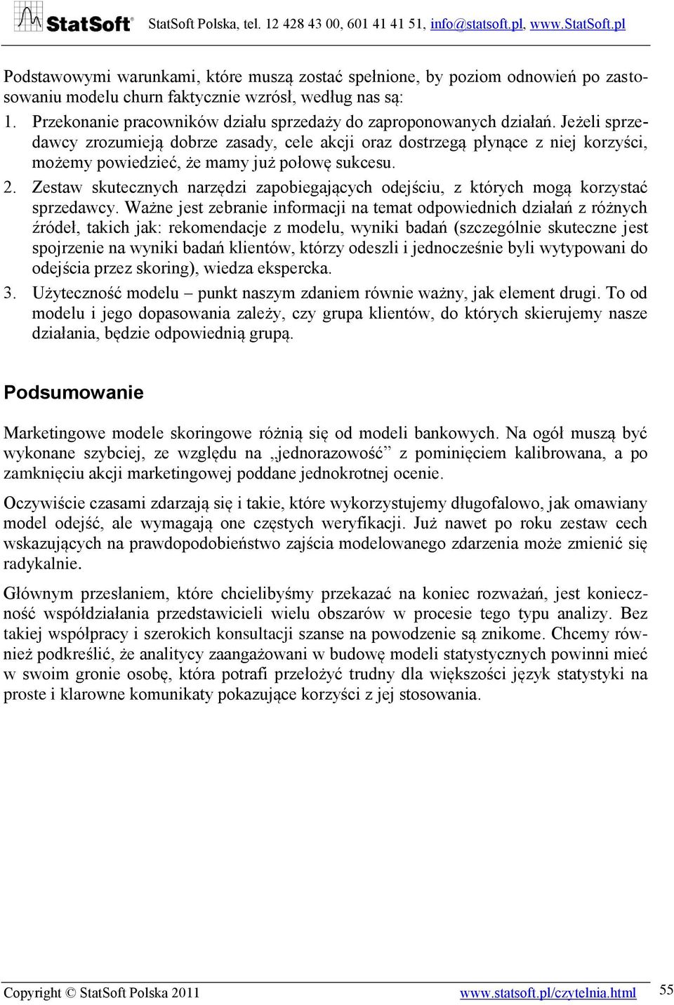 Jeżeli sprzedawcy zrozumieją dobrze zasady, cele akcji oraz dostrzegą płynące z niej korzyści, możemy powiedzieć, że mamy już połowę sukcesu. 2.